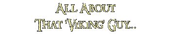 All About That 'Viking' Guy...