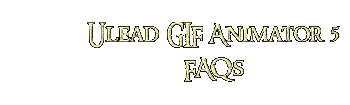 Ulead GIF Animator 5 FAQs